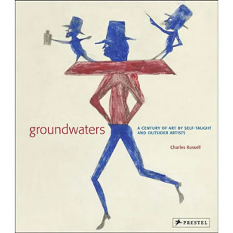 GROUNDWATERS - A CENTURY OF ART BY SELF-TAUGHT AND OUTSIDER ARTISTS