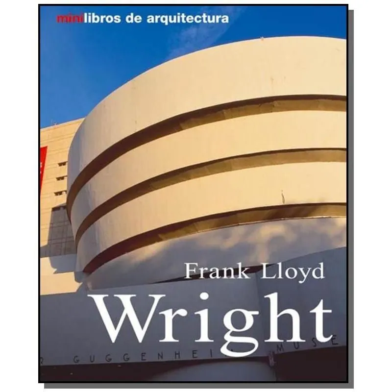 FRANK LLOYD WRIGHT - VIDA E OBRA