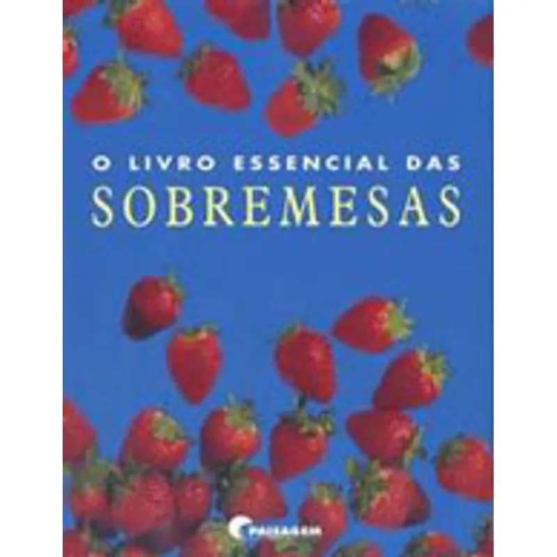LIVRO ESSENCIAL DAS SOBREMESAS, O
