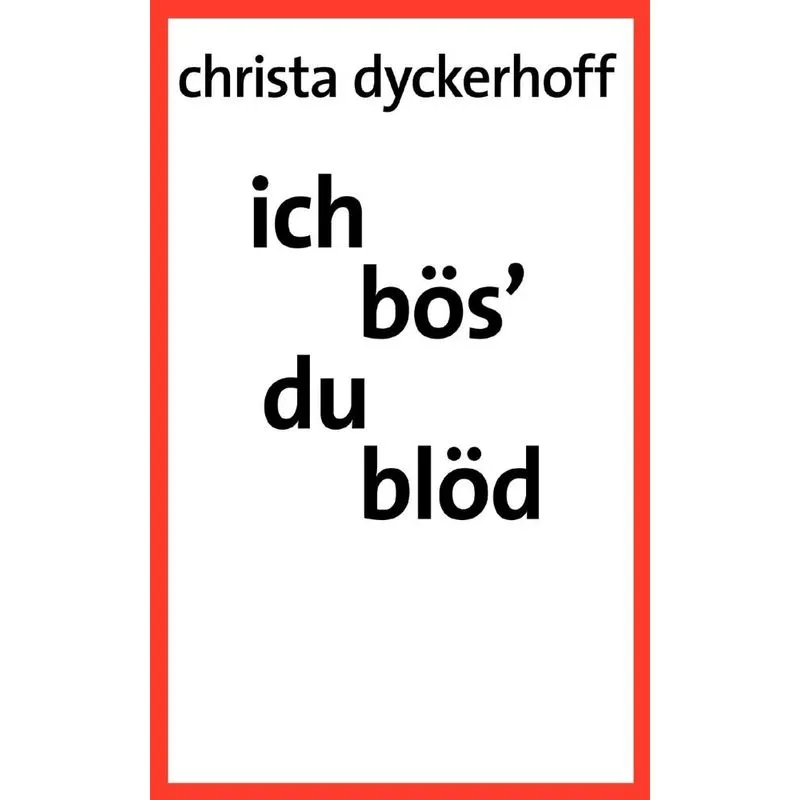 Ich bös - du blöd!