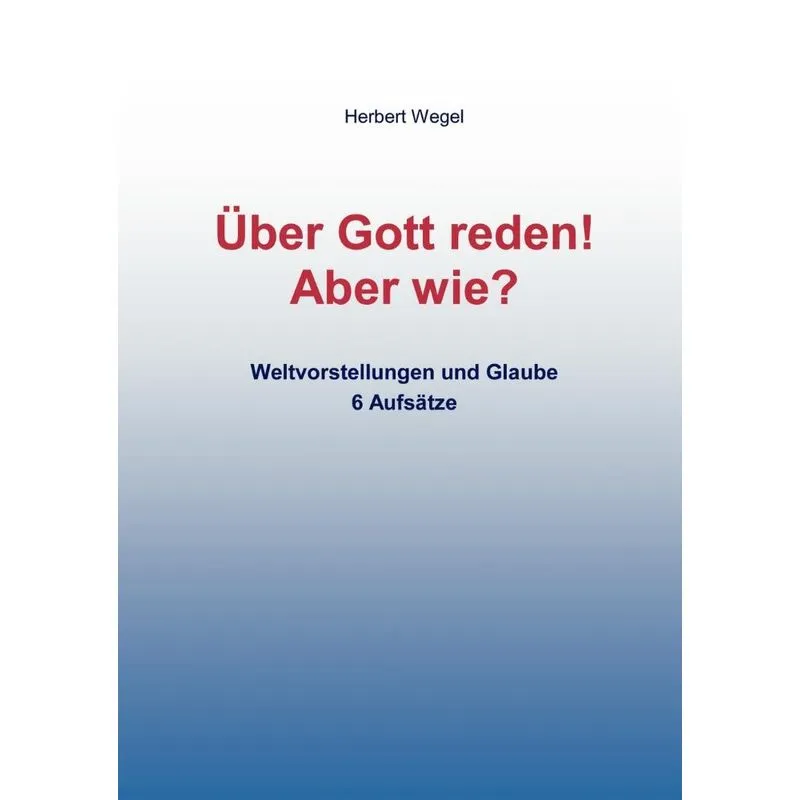Über Gott reden! - Aber wie?