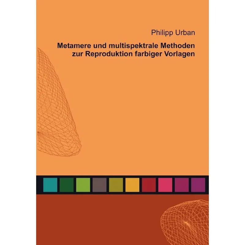 Metamere Und Multispektrale Methoden Zur Reproduktion Farbi