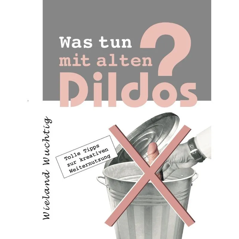 Was tun mit alten Dildos ?