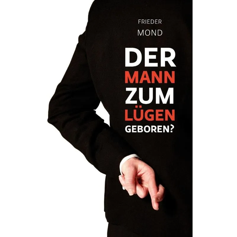 Der Mann zum Lügen geboren?