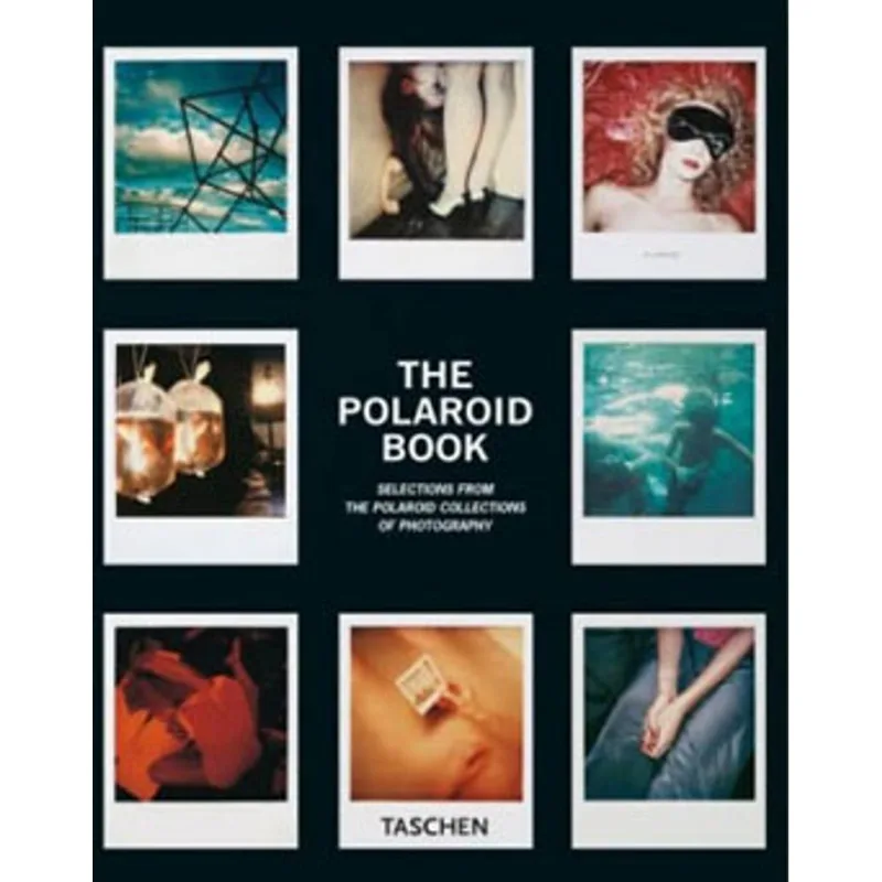 POLAROID BOOK, THE - THE POLAROID COLLECTIONS OF PHOTOGRAPHY