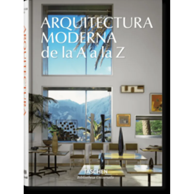 Arquitectura Moderna De La A A La Z: Un Viaje Global por las Figuras Clave Arquitectura Moderna De La A A La Z (Bu,E)
