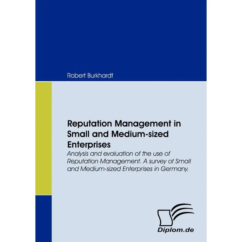 Reputation Management in Small and Medium-sized Enterprises. Analysis and evaluation of the use of Reputation Management. A survey of Small and Mediu