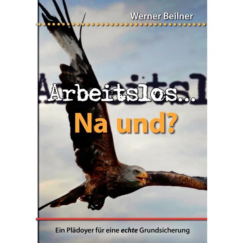 Arbeitslos ... na und?. Arbeitslos ... na und?