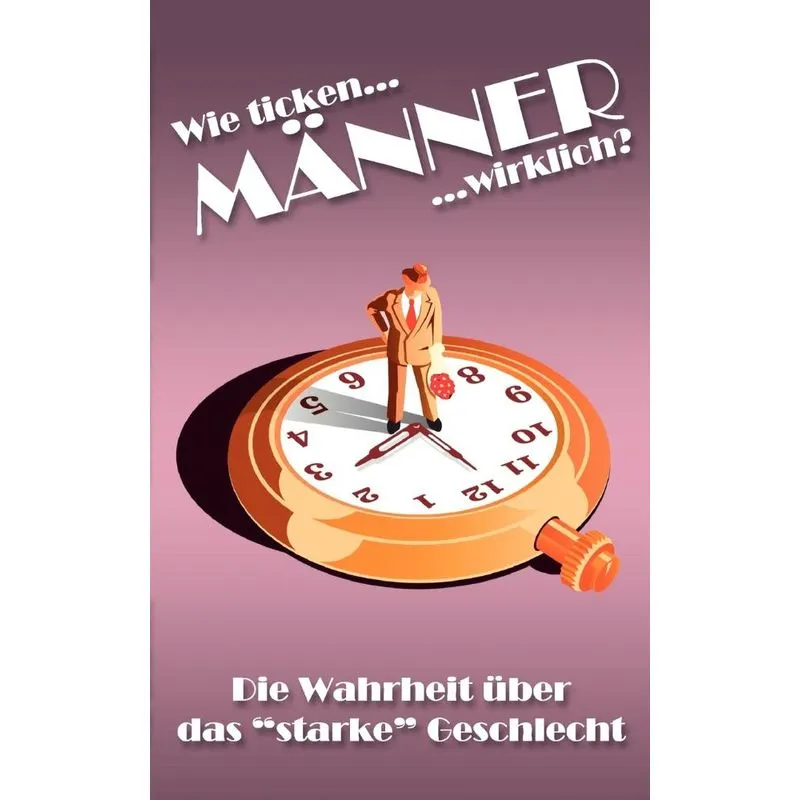 Wie ticken Männer wirklich?
