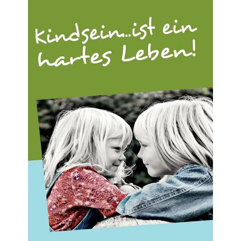 Kindsein...ist ein hartes Leben!
