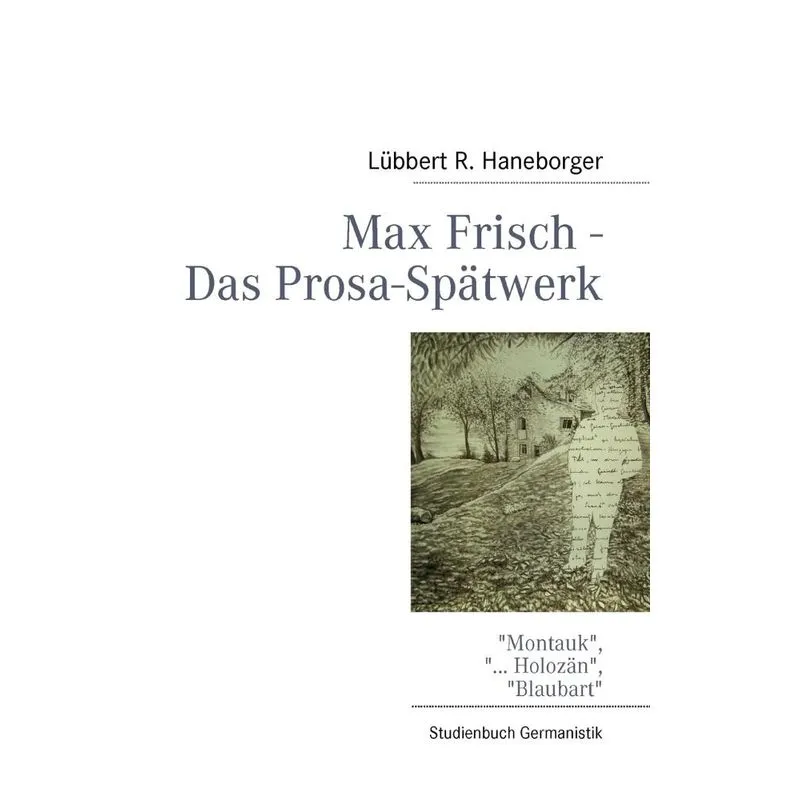 Max Frisch - Das Prosa-Spätwerk