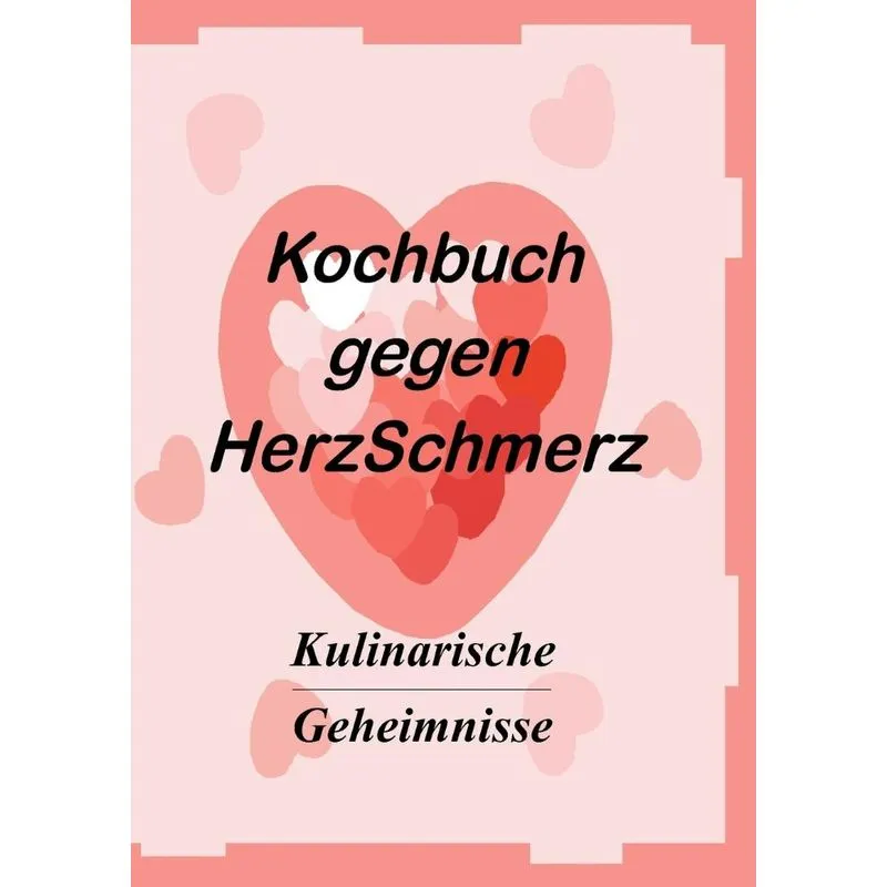 Das Kochbuch gegen Herzschmerz