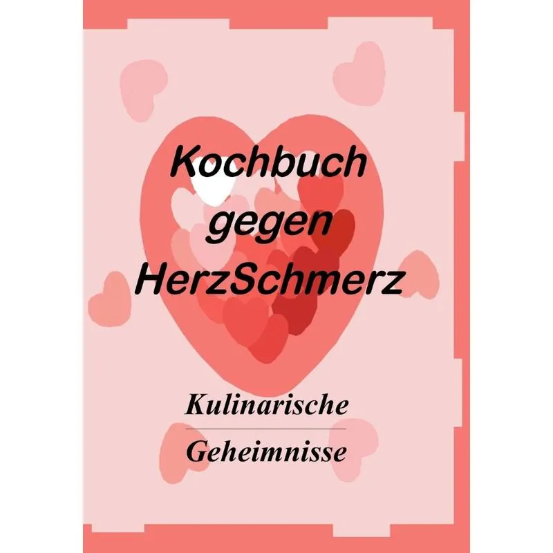Das Kochbuch Gegen Herzschmerz