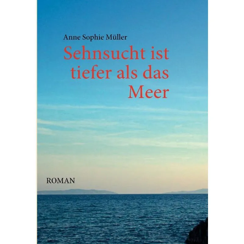 Sehnsucht ist tiefer als das Meer