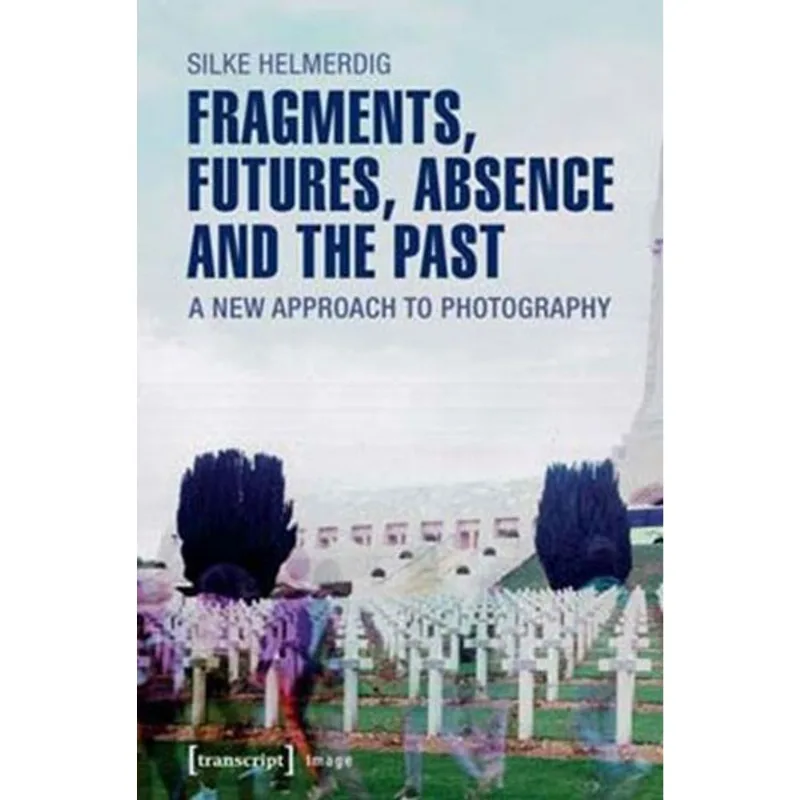 FRAGMENTS, FUTURES, ABSENCE AND THE PAST