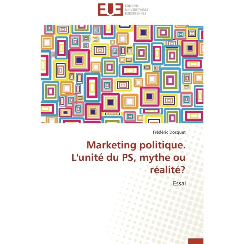 Marketing politique. lunité du ps, mythe ou réalité?