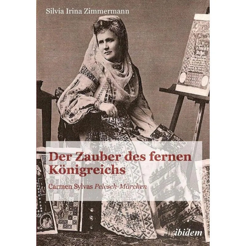 Der Zauber des fernen Königreichs. Carmen Sylvas Pelesch-Märchen