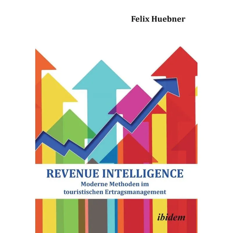 Revenue Intelligence. Moderne Methoden im touristischen Ertragsmanagement