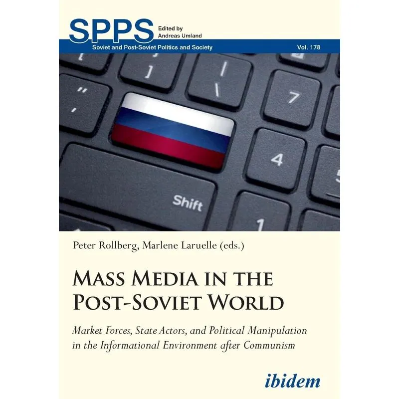 Mass Media in the Post-Soviet World. Market Forces, State Actors, and Political Manipulation in the Informational Environment after Communism