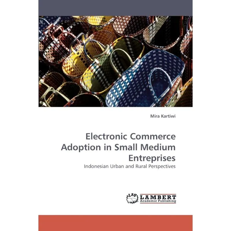 Electronic Commerce Adoption in Small Medium Entreprises