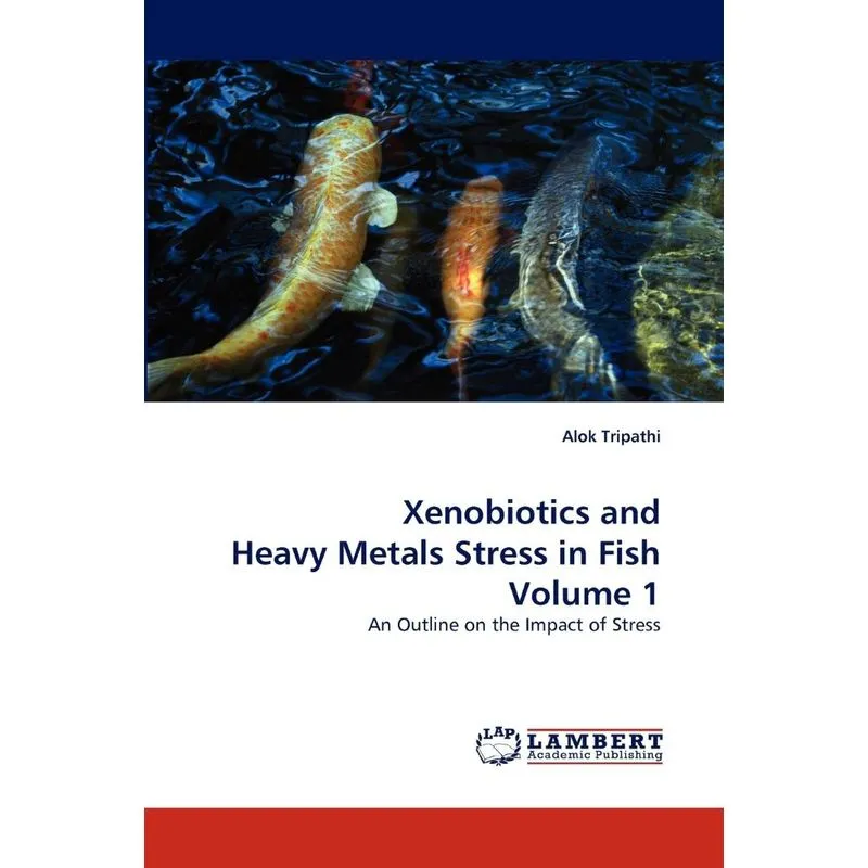 Xenobiotics and Heavy Metals Stress in Fish Volume 1