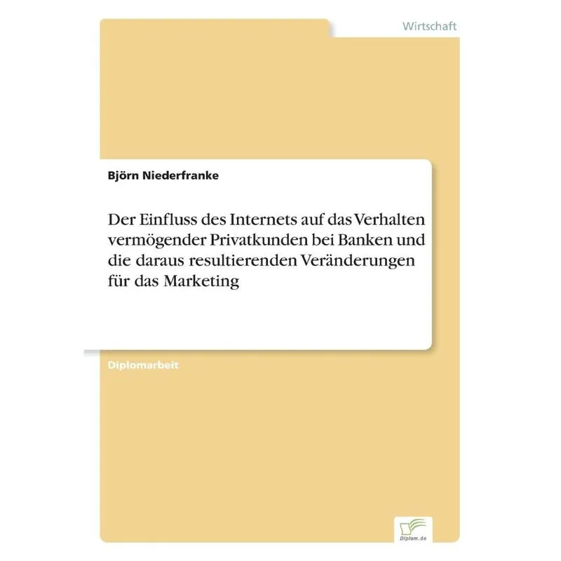 Der Einfluss des Internets auf das Verhalten vermögender Privatkunden bei Banken und die daraus resultierenden Veränderungen für das Marketing