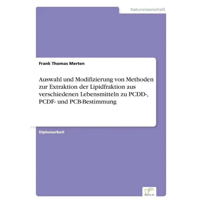 Auswahl und Modifizierung von Methoden zur Extraktion der Lipidfraktion aus verschiedenen Lebensmitteln zu PCDD-, PCDF- und PCB-Bestimmung
