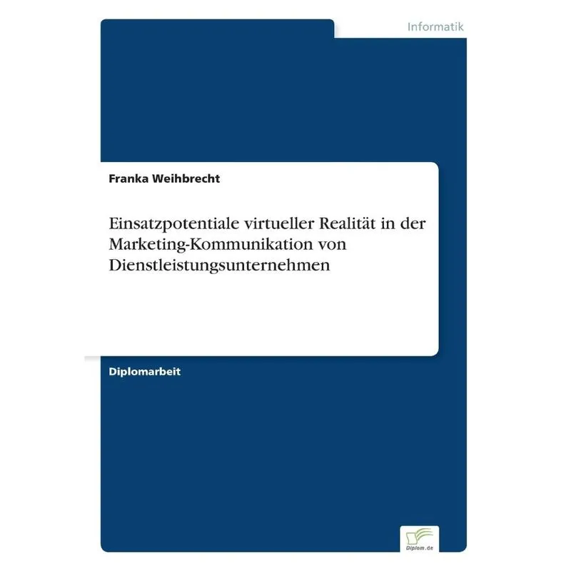 Einsatzpotentiale virtueller Realität in der Marketing-Kommunikation von Dienstleistungsunternehmen