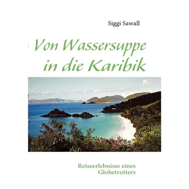 Von Wassersuppe in die Karibik