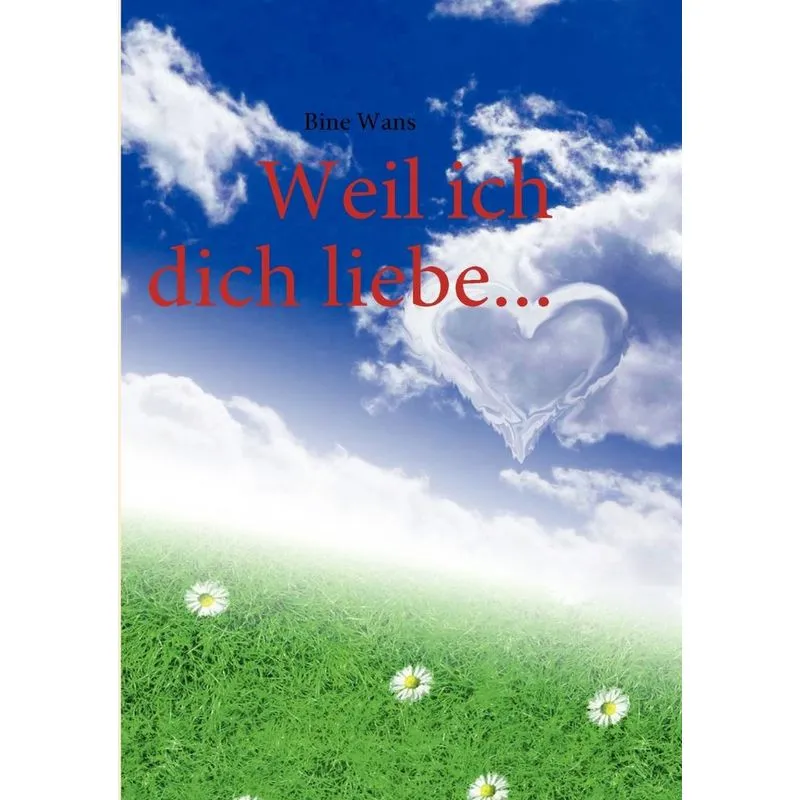 Weil ich dich liebe...