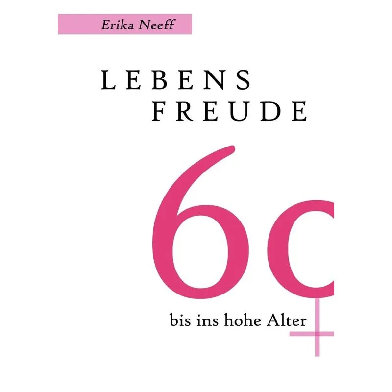 Lebensfreude 60 bis ins hohe Alter