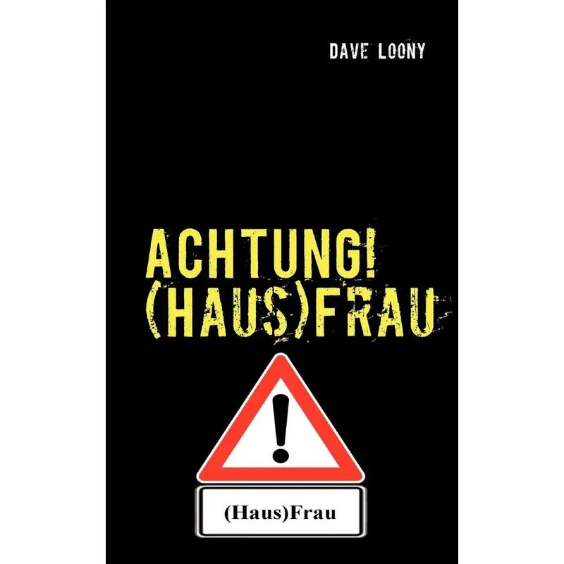 ACHTUNG! (Haus)Frau