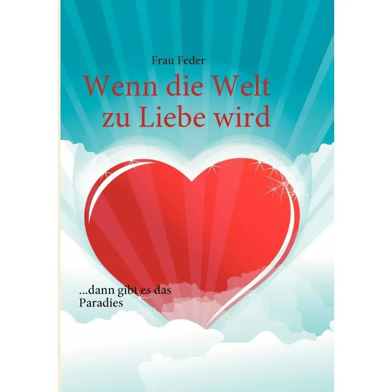 Wenn die Welt zu Liebe wird