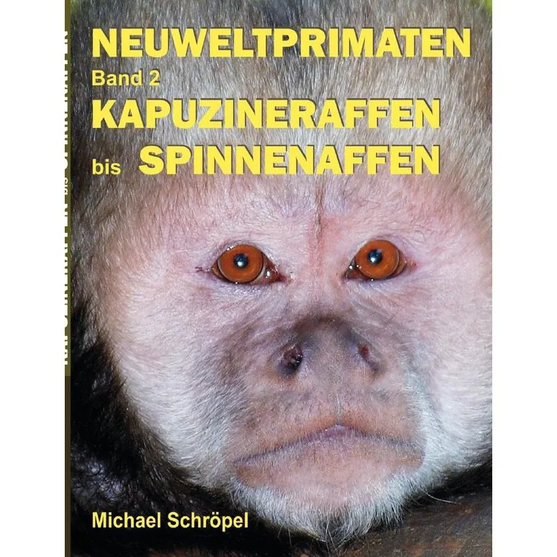 Neuweltprimaten Band 2 Kapuzineraffen bis Spinnenaffen