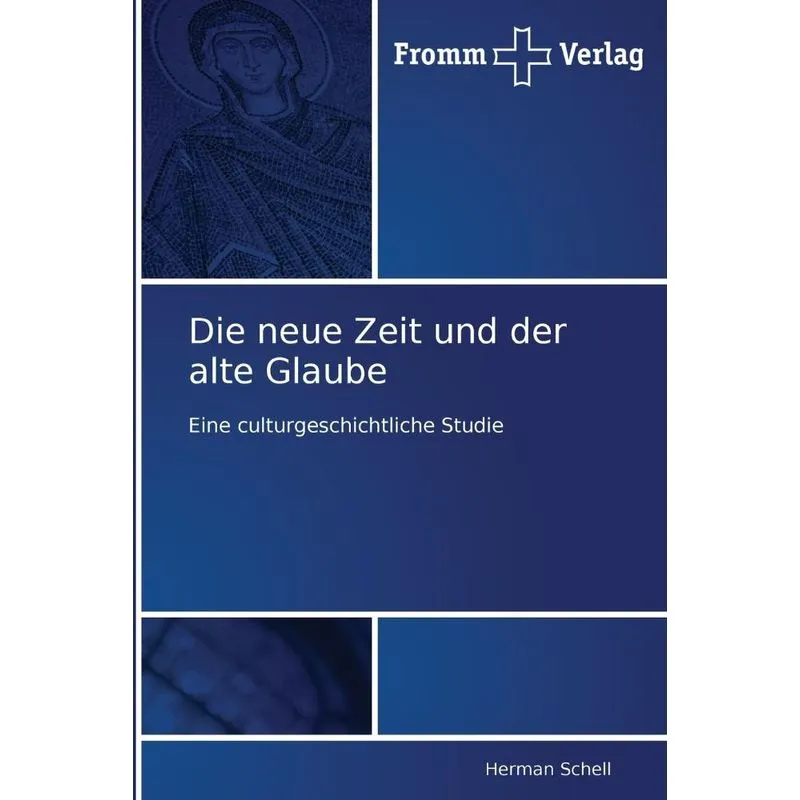 Die neue Zeit und der alte Glaube