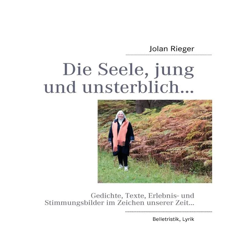Die Seele, jung und unsterblich...