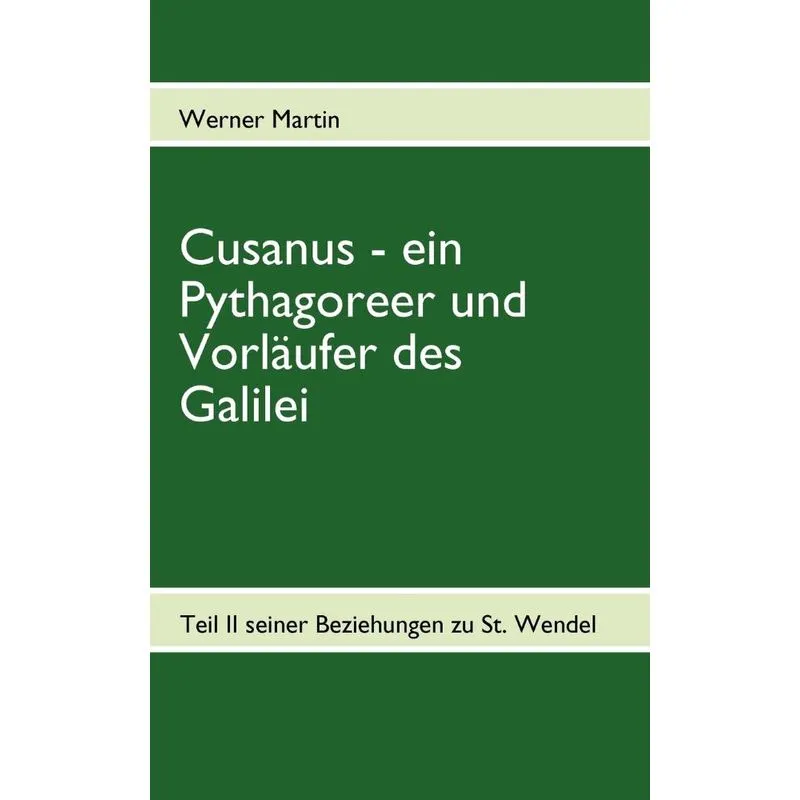Cusanus - Ein Pythagoreer Und Vorläufer Des Galilei