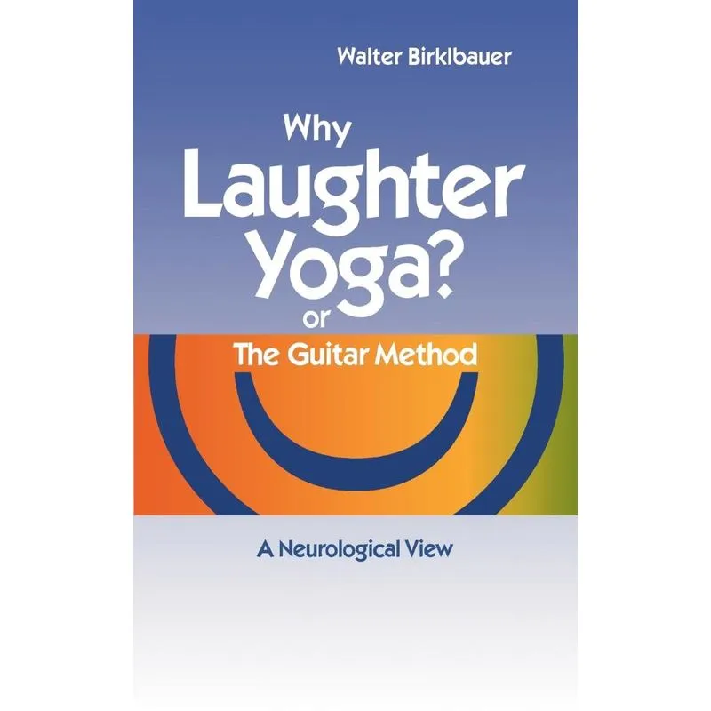 Why Laughter Yoga or The Guitar Method