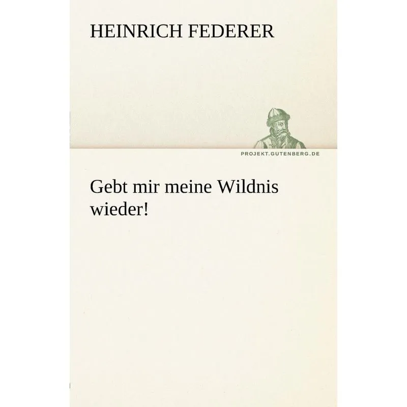 Gebt Mir Meine Wildnis Wieder!
