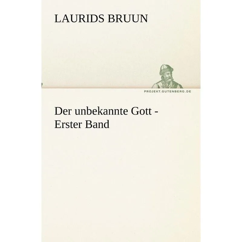 Der unbekannte Gott - Erster Band