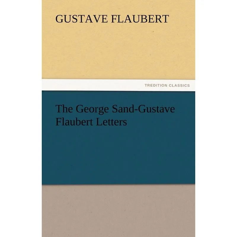 The George Sand-Gustave Flaubert Letters