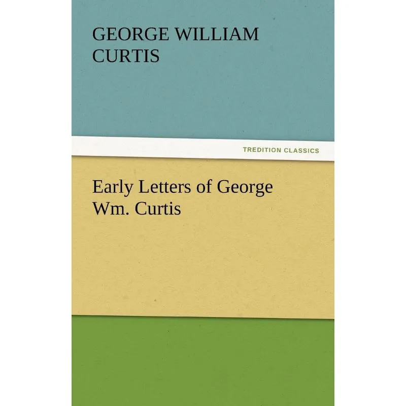 Early Letters of George Wm. Curtis
