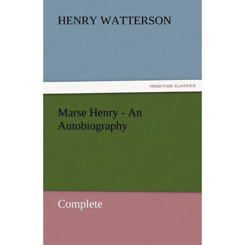 Marse Henry - An Autobiography