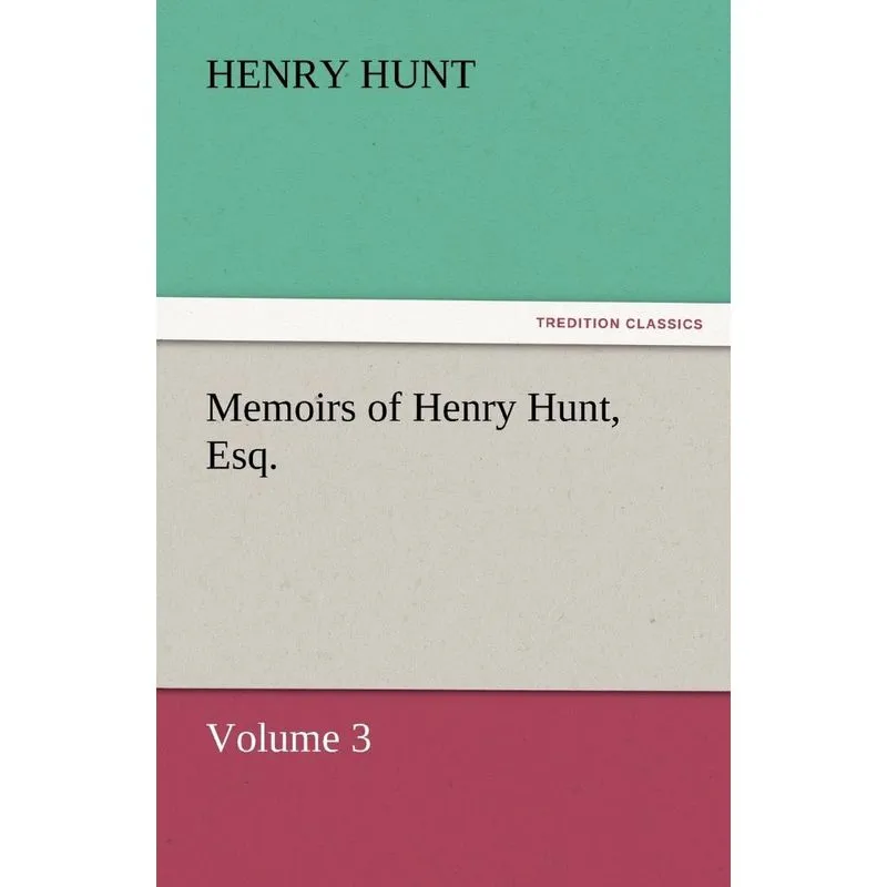 Memoirs of Henry Hunt, Esq.