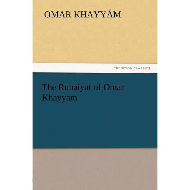 The Rubaiyat of Omar Khayyam