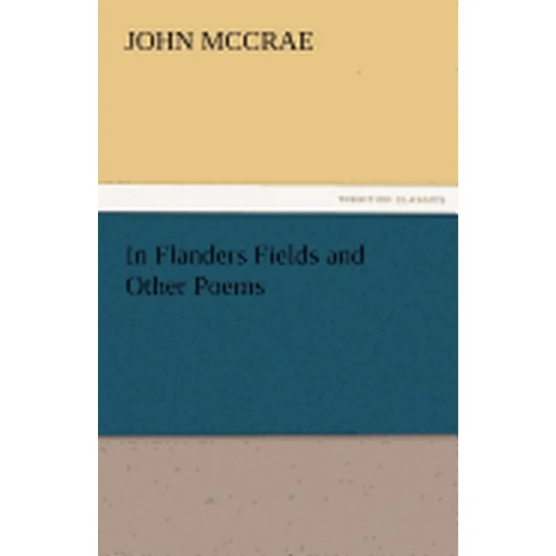 IN FLANDERS FIELDS AND OTHER POEMS