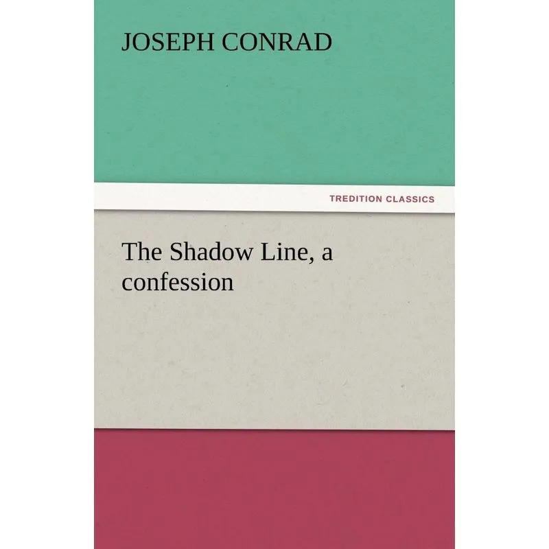 The Shadow Line, a Confession