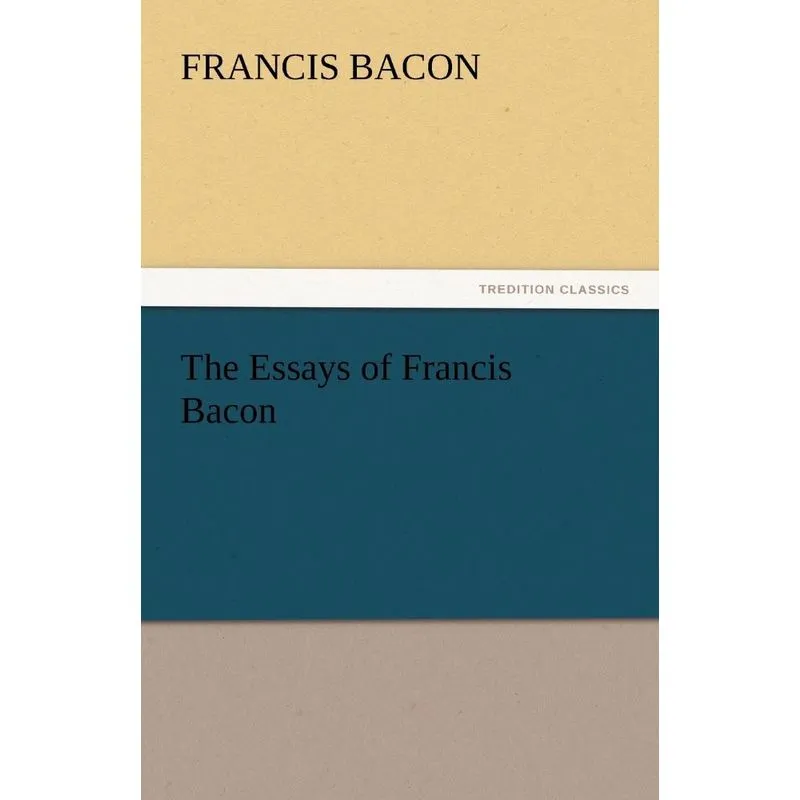 The Essays of Francis Bacon