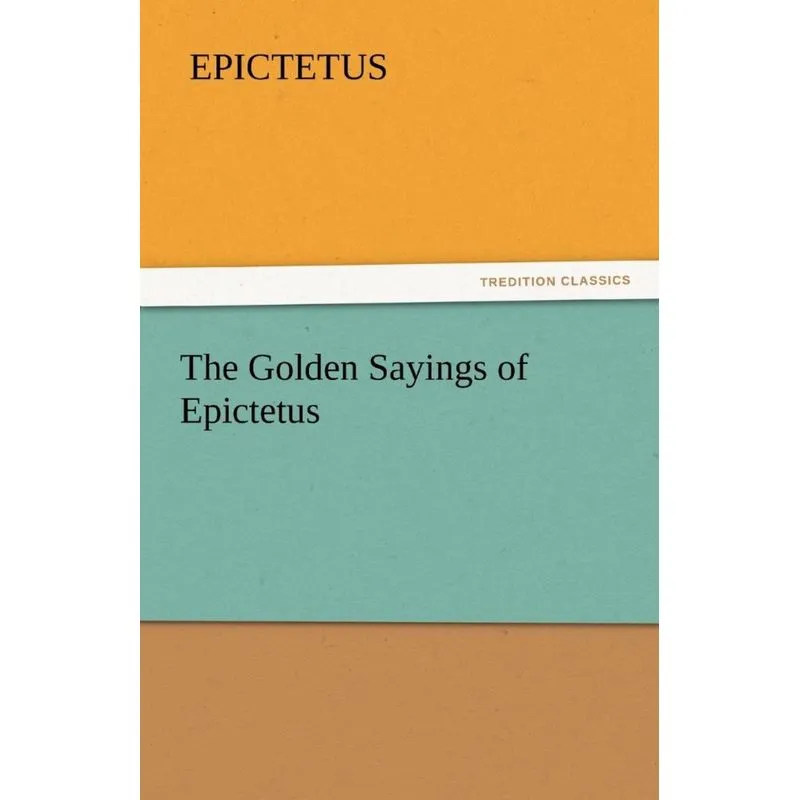 The Golden Sayings of Epictetus