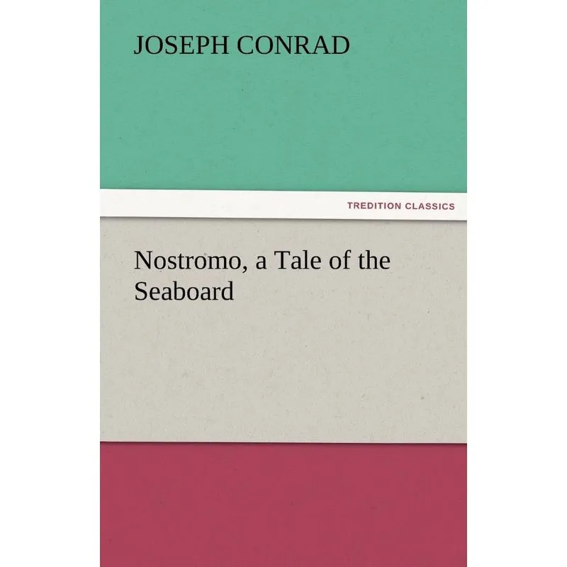 Nostromo, a Tale of the Seaboard